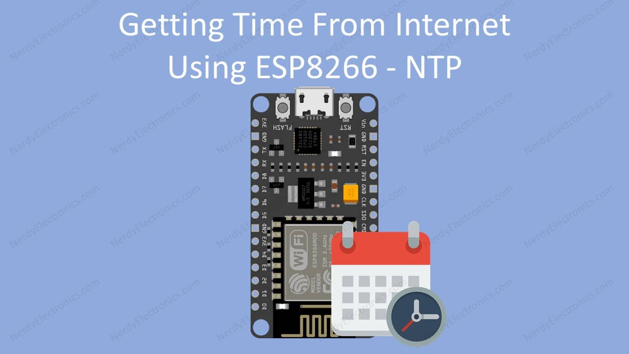 Getting Time From Internet Using ESP8266 - NTP ESP8266 NTP - get time from internet - NerdyElectronics